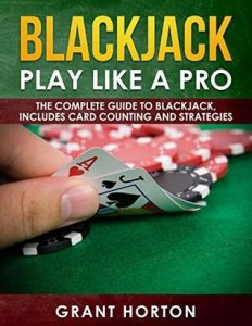 Blackjack : Play Like The Pros, A Complete Guide to Blackjack, Including Card Counting and Strategies